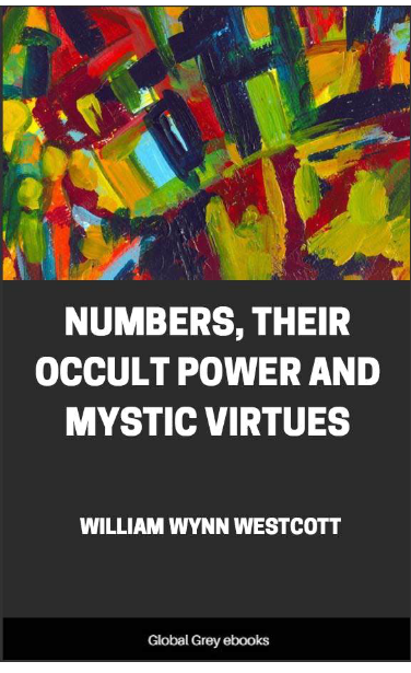 Numbers, Their Occult Power and Mystic Virtues